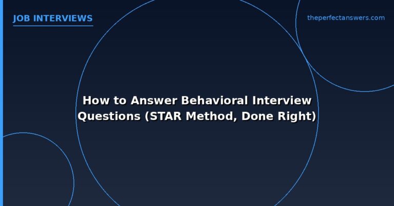 How to Answer Behavioral Interview Questions (STAR Method, Done Right)