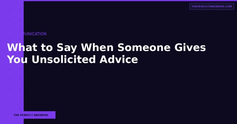 What to Say When Someone Gives You Unsolicited Advice