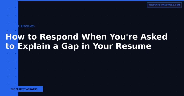 How to Respond When You’re Asked to Explain a Gap in Your Resume