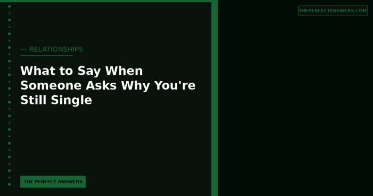 What to Say When Someone Asks Why You’re Still Single