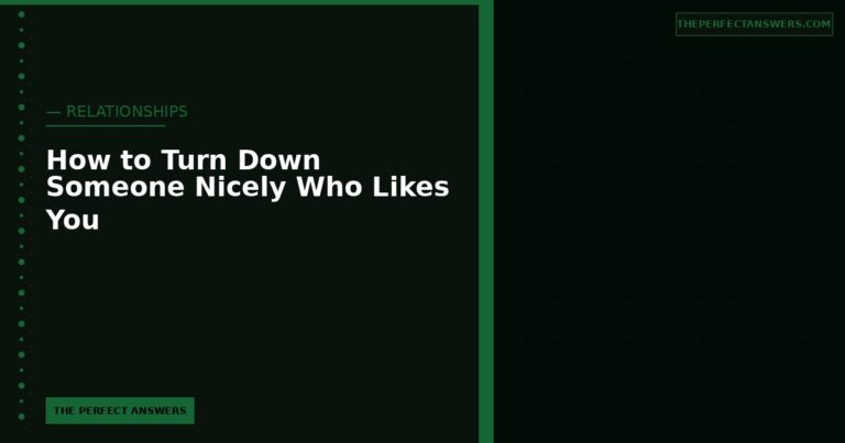 How to Turn Down Someone Nicely Who Likes You