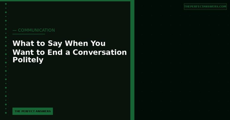 What to Say When You Want to End a Conversation Politely
