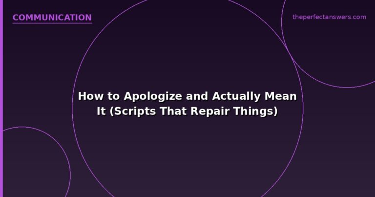 How to Apologize and Actually Mean It (Scripts That Repair Things)