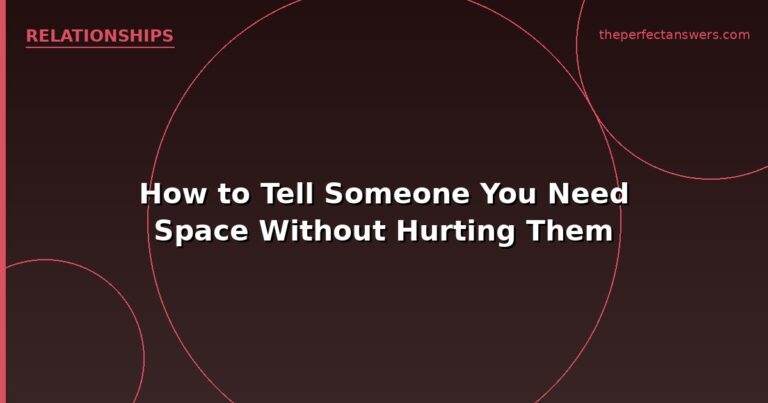 How to Tell Someone You Need Space Without Hurting Them