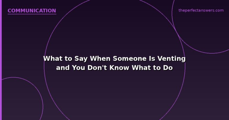 What to Say When Someone Is Venting and You Don’t Know What to Do
